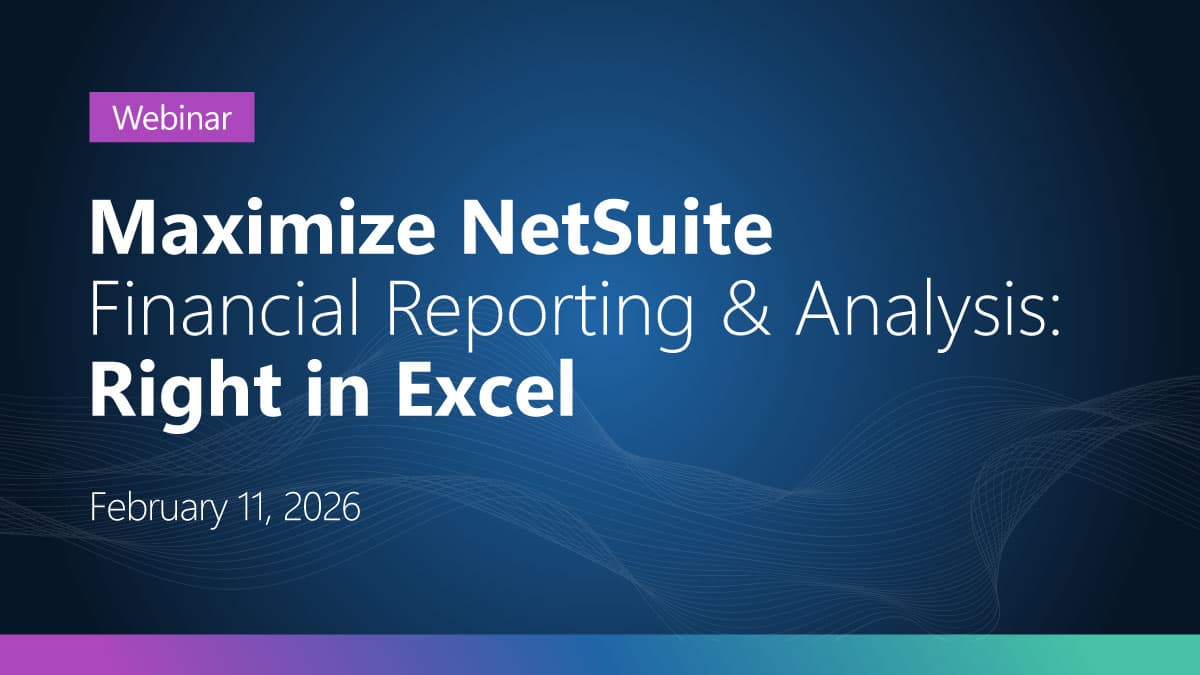 Maximize NetSuite Financial Reporting & Analysis: Right in Excel